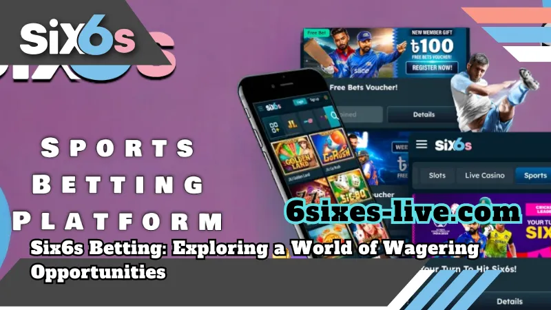 6sixes-live_Six6s Betting_ Exploring a World of Wagering Opportunities
